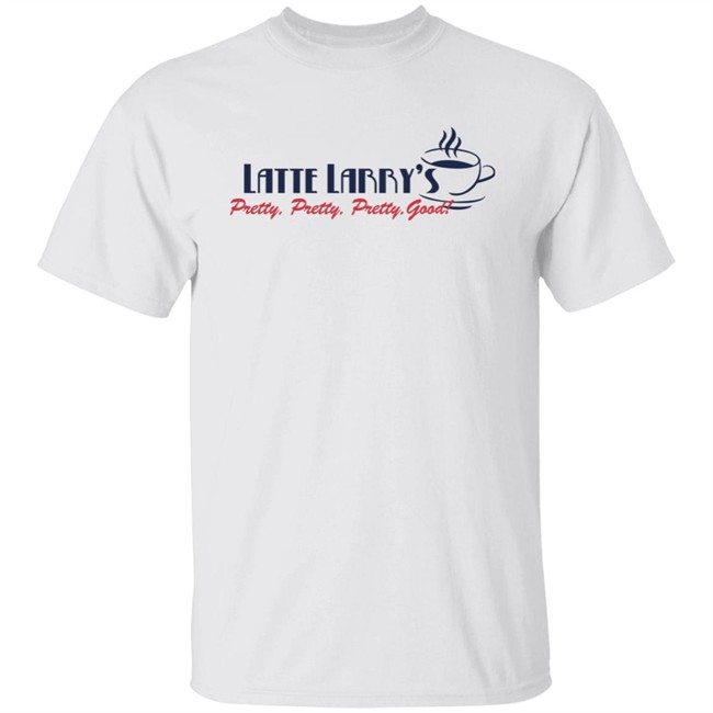 Tosayouloveme Latte Larry's Pretty Pretty Pretty Good Shirt
