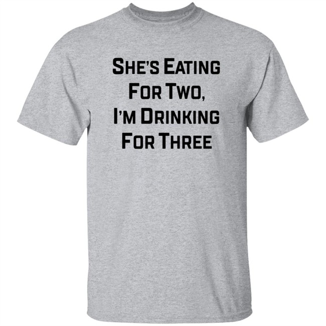 She's Eating For Two I'm Drinking For Three Shirt Kenny Rosenberg