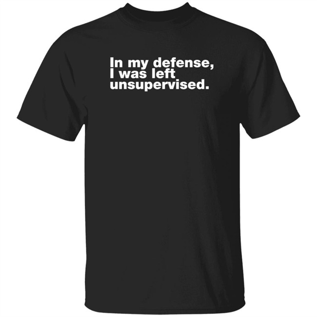 In My Defense I Was Left Unsupervised Shirt Greybeard3