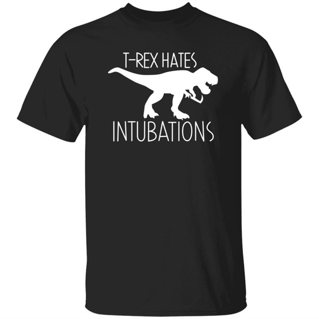 T Rex Hates Intubation Shirt Snarkynurses Merch Nursekelsey T Shirt