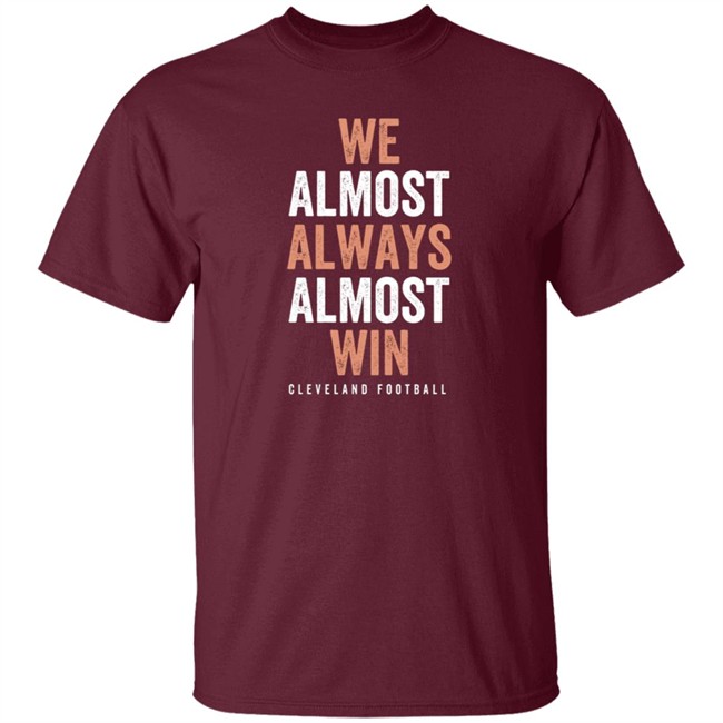 We Almost Always Almost Win Cleveland Football T Shirt