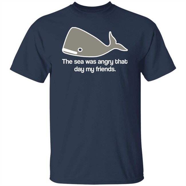 The Sea Was Angry That Day My Friends T-Shirt