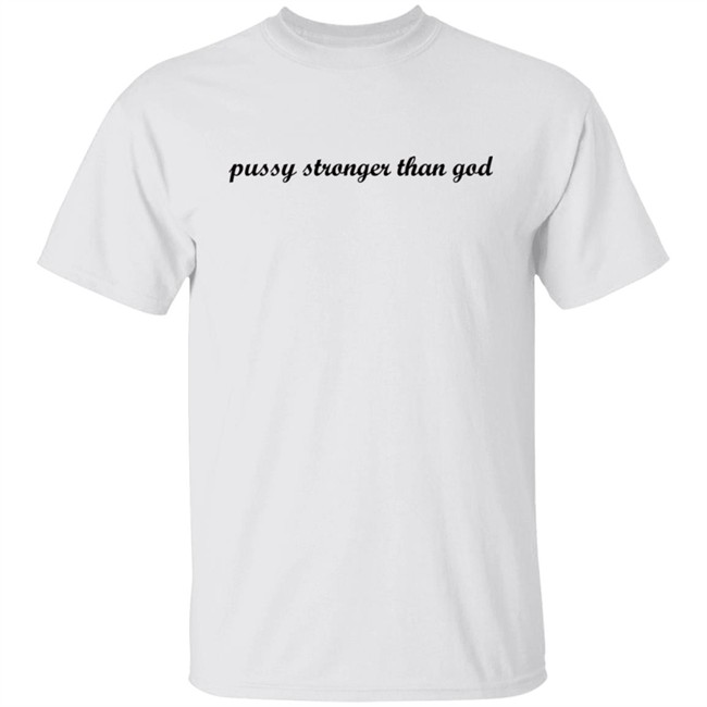 Wiki Pussy Stronger Than God Shirt