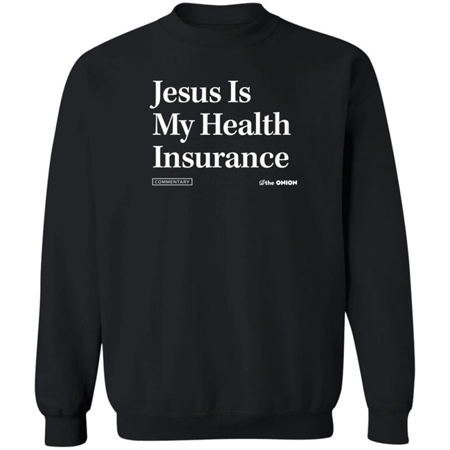 The Onion Store Jesus Is My Health Insurance Sweatshirt