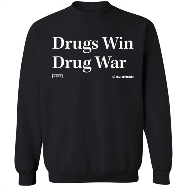 The Onion Store News Drugs Win Drug War Sweatshirt