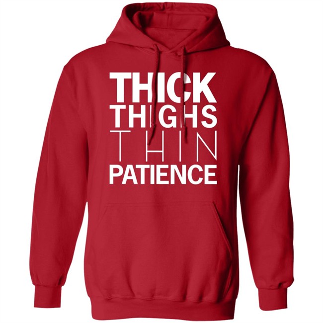 You're Great Thick Thighs Thin Patience Hoodie