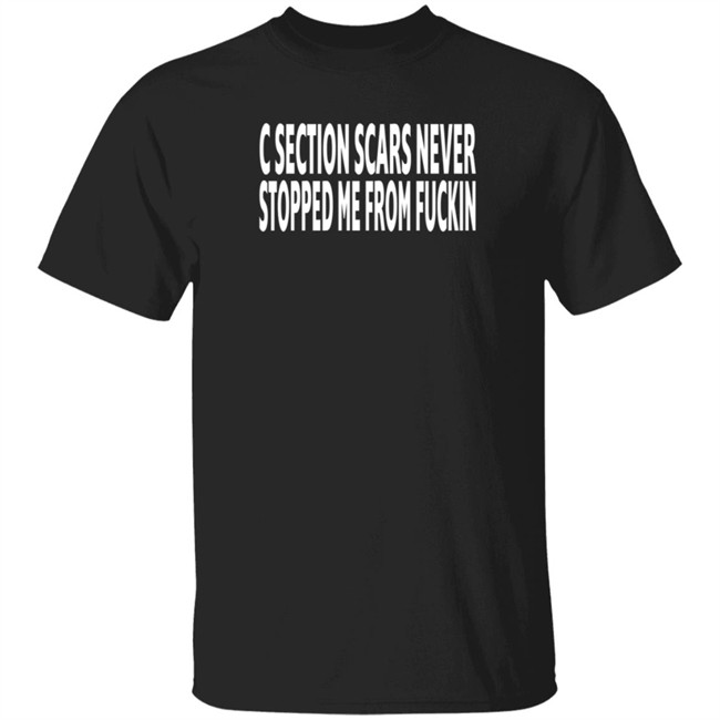 Beatkingkong C Section Scars Never Stopped Me From Fuckin T Shirt Reginald
