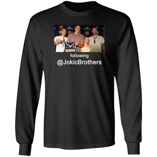 Following @Jokicbrothers Nuggets Nikola Jokic Long Sleeve T Shirt Strahinja And Nemanja Jokic Jokic’S More Established Brothers