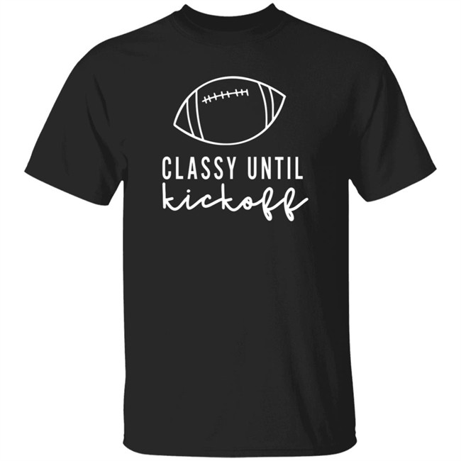 Txwhodatchic Classy Until Kickoff Shirt