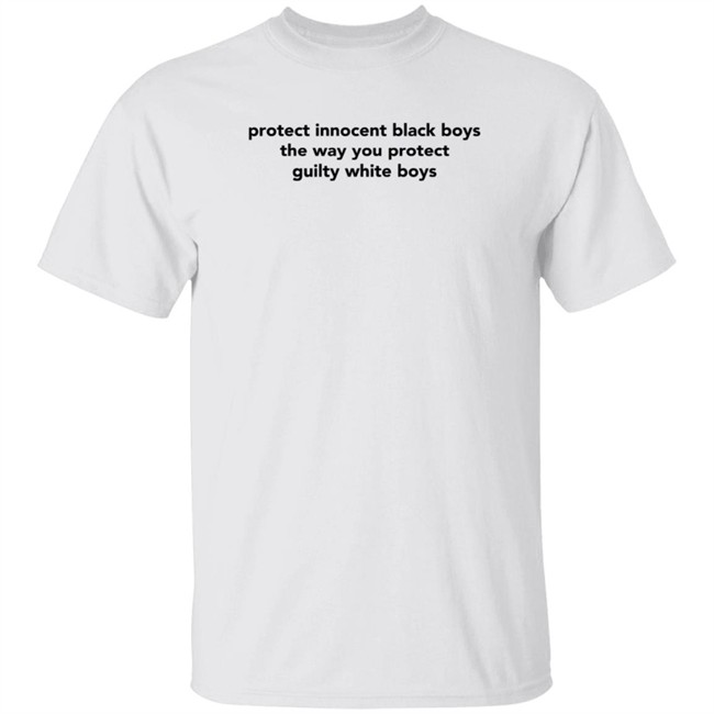 Protect Innocent Black Boys The Way You Protect Guilty White Boys T Shirt TimmyTwoShirts