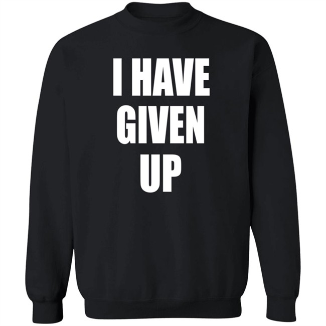 Storenvy I Have Given Up Sweatshirt Breakbeat Takeshi
