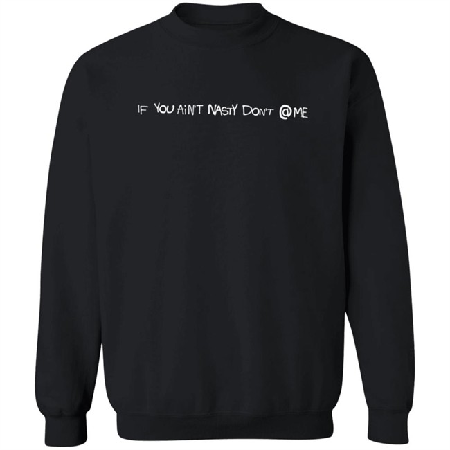Brent Faiyaz Merch If You Ain't Nasty Don't Crewneck Sweatshirt