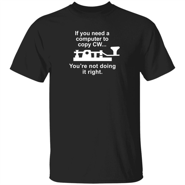 If You Need A Computer To Copy Cw You're Not Doing It Right Shirt Richard N1rbd