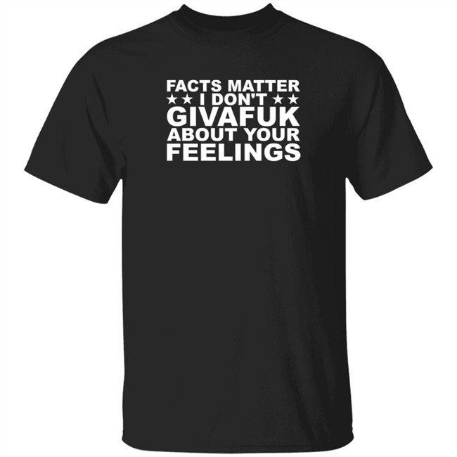 Hodgetwins Merch Facts Matter I Don't Givafuk About Your Fellings Shirt Facts Matter Shirt