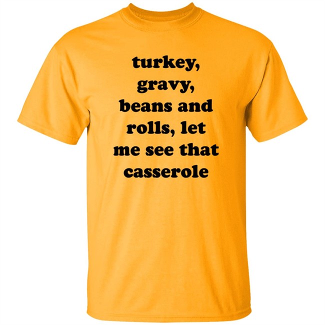 Happy Thanksgiving Day Cooking Becky Zalesnik Turkey Gravy Beans And Rolls Let Me See That Casserole Shirt