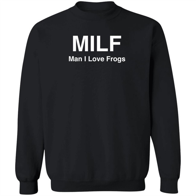 Cryptidgremlin Milf Man I Love Frogs Sweatshirt