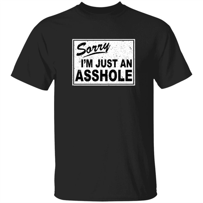 Inked Shop Merch Sorry I'm Just An Asshole Shirt