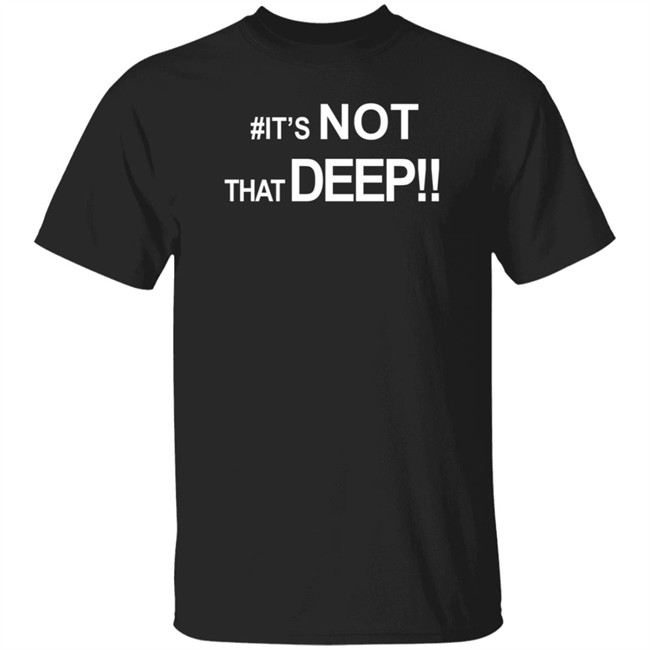 #It's Not That Deep Shirt Real Jackie Bent
