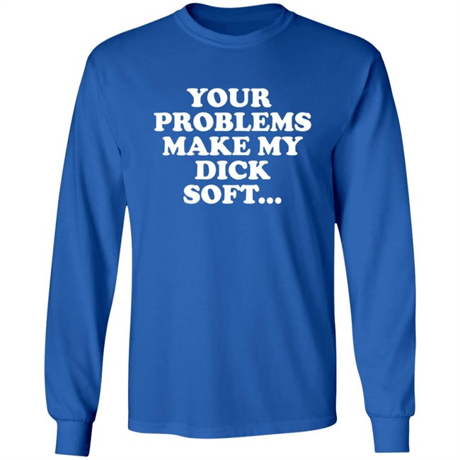 Tom Segura Merch Your Problems Make My Dick Soft Shirt Tom Segura Merch Your Problems Make My Dick Soft Shirt