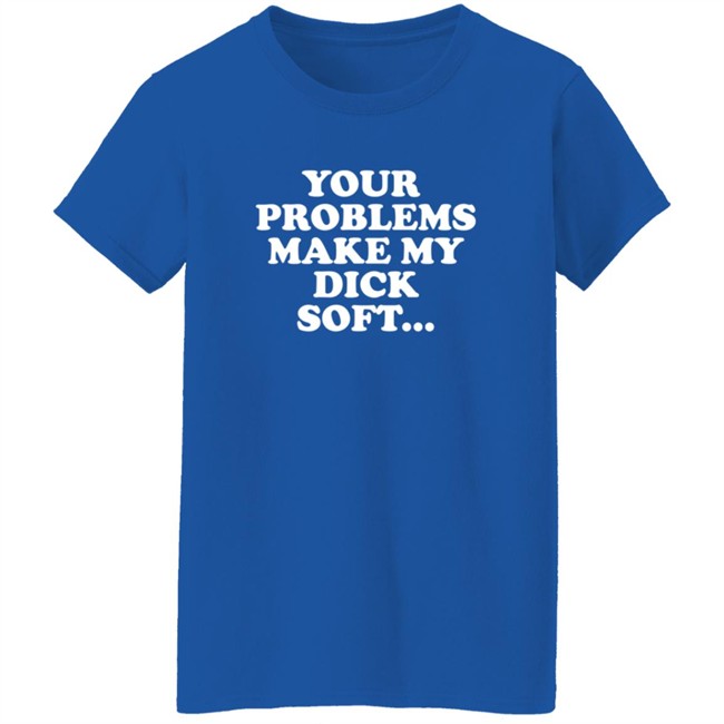 Tom Segura Merch Your Problems Make My Dick Soft Shirt Tom Segura Merch Your Problems Make My Dick Soft Shirt