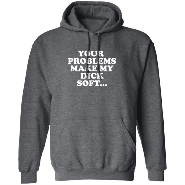 Tom Segura Merch Your Problems Make My Dick Soft Shirt Tom Segura Merch Your Problems Make My Dick Soft Shirt