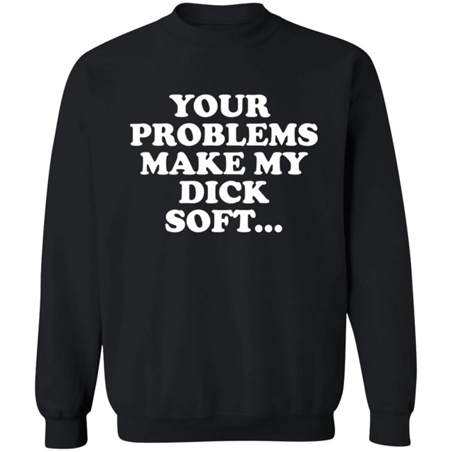 Tom Segura Merch Your Problems Make My Dick Soft Shirt Tom Segura Merch Your Problems Make My Dick Soft Shirt