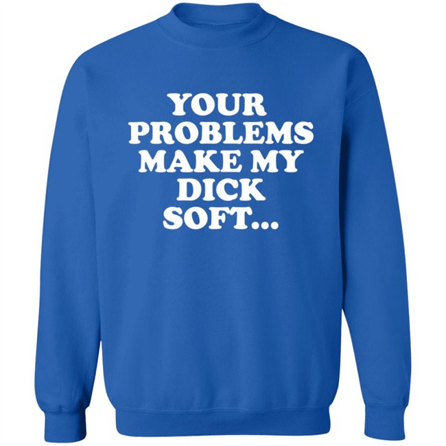 Tom Segura Merch Your Problems Make My Dick Soft Shirt Tom Segura Merch Your Problems Make My Dick Soft Shirt