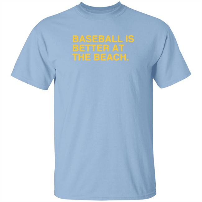 Baseball Is Better At The Beach T Shirt
