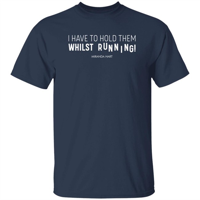 Miranda Hart Merchandise I Have To Hold Them While Running T Shirt