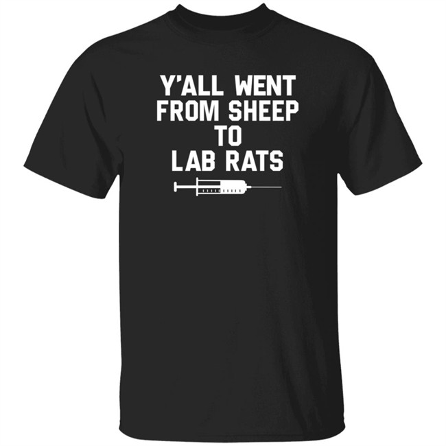 Y'all Went From Sheep To Lab Rats T Shirt Sentient Soul Shirts