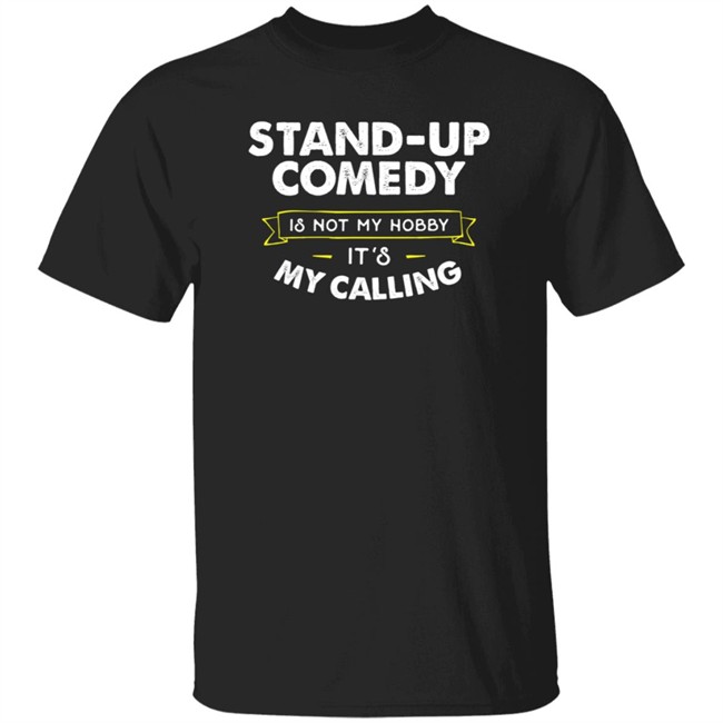 Stand Up Comedy Is Not My Hobby It's My Calling T Shirt Clay Bitchrespecter