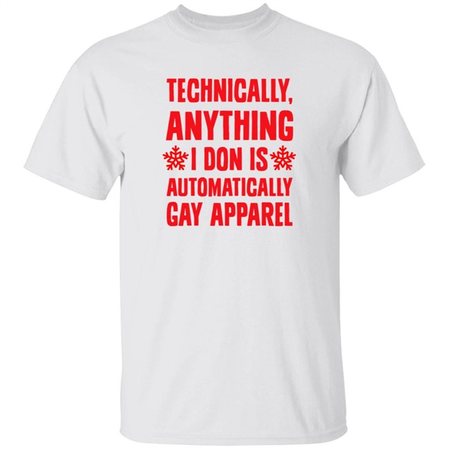 Technically Anything I Don Is Automatically Gay Apparel T Shirt Brandonkcmo