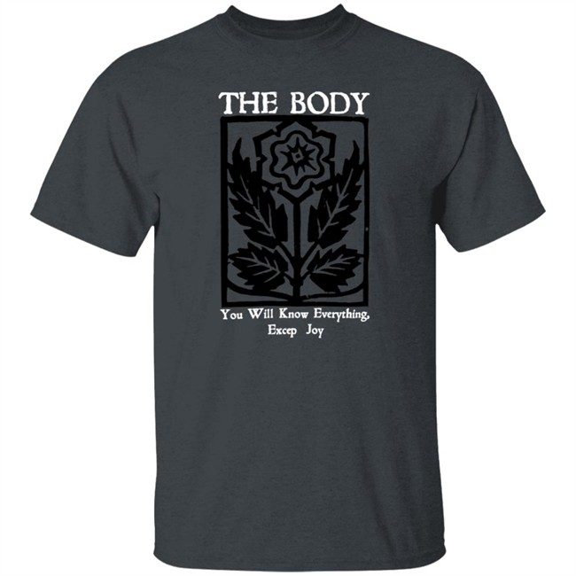 Wii Goth The Body Will Know Everything Except Joy Flower Shirt