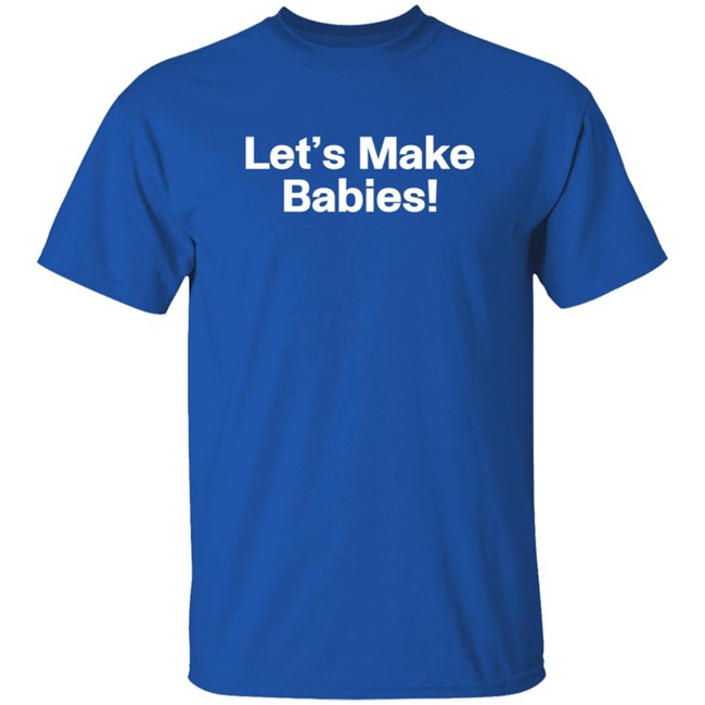 Warren Redlich Shirts Let's Make Babies Shirt
