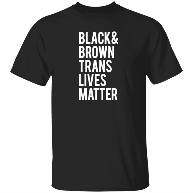Black Brown Trans Lives Matter Shirt