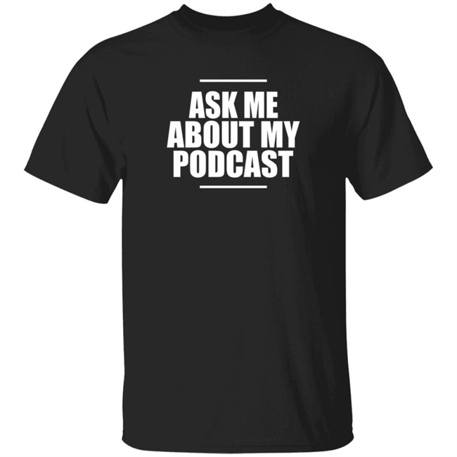 Ask Me About My Podcast T Shirt Pixie