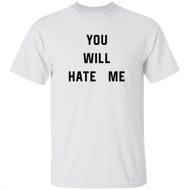 You Will Hate Me T Shirt Critical Nostalgia