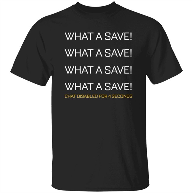 What A Save Chat Disabled For 4 Second Shirt