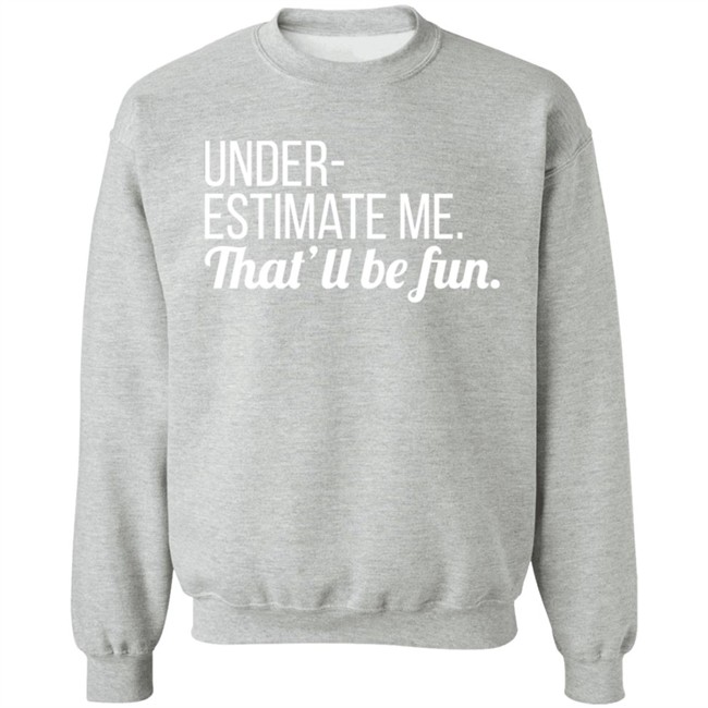 Lynn Swayze Underestimate Me That'll Be Fun Long Sleeve T Shirt Lynn Swayze Underestimate Me That'll Be Fun Long Sleeve T Shirt