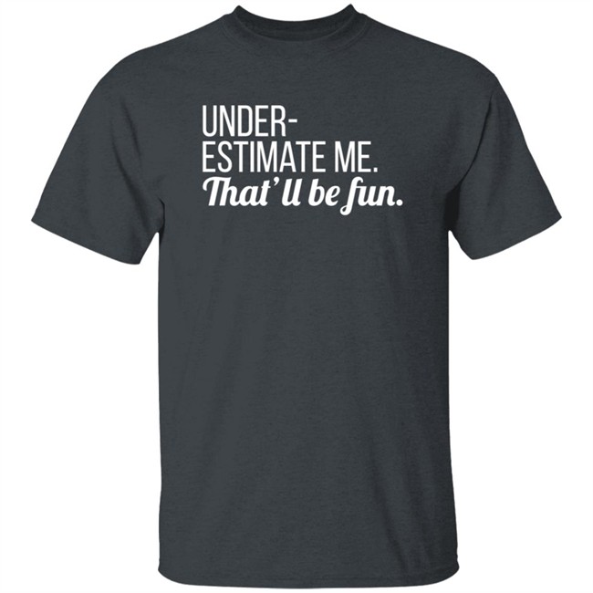 Lynn Swayze Underestimate Me That'll Be Fun Long Sleeve T Shirt Lynn Swayze Underestimate Me That'll Be Fun Long Sleeve T Shirt