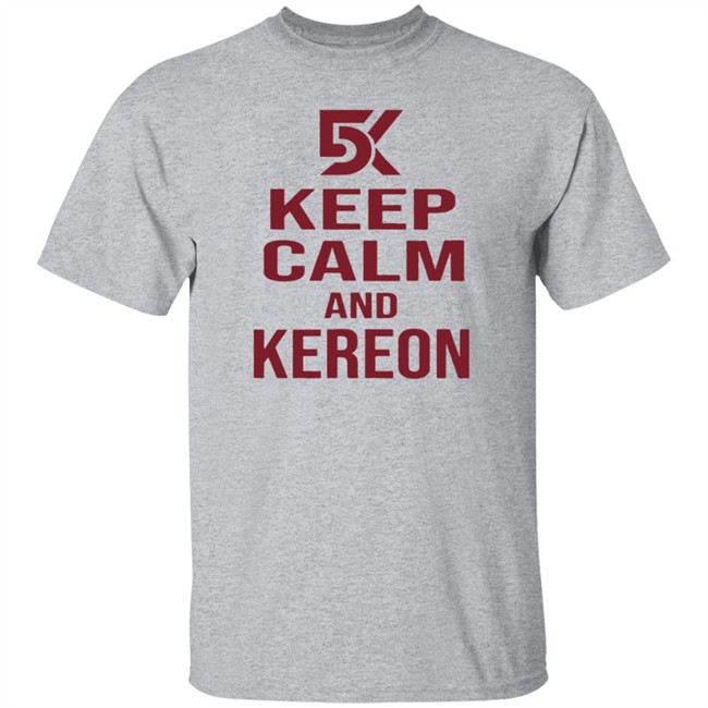 Cant Stop Cinco Shop DK5 Keep Calm And Kereon Shirt Kereon Joyner