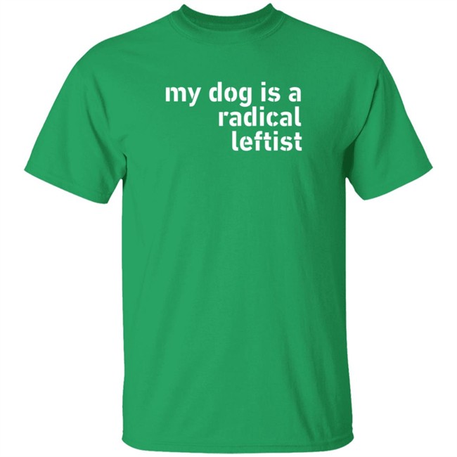 Levi Fetterman My Dog Is A Radical Leftist T Shirt Room Rater Levi Fetterman My Dog Is A Radical Leftist T Shirt Room Rater