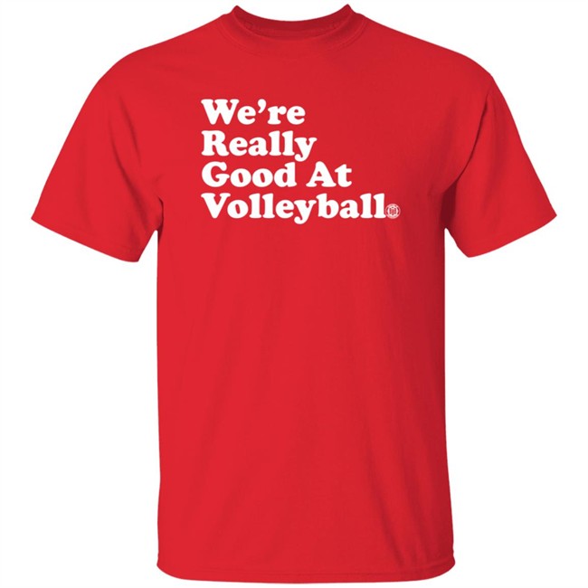 Bbb Printing Merch We're Really Good At Volleyball Shirt Triple B